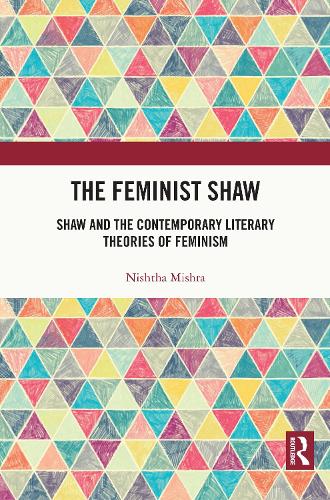 The Feminist Shaw: Shaw and the Contemporary Literary Theories of Feminism.