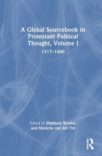 A Global Sourcebook in Protestant Political Thought. Volume I