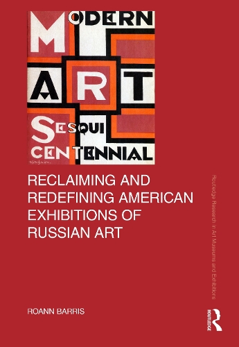 Reclaiming and Redefining American Exhibitions of Russian Art.