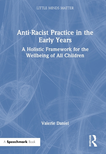 Anti-Racist Practice in the Early Years: A Holistic Framework for the Wellbeing of All Children.