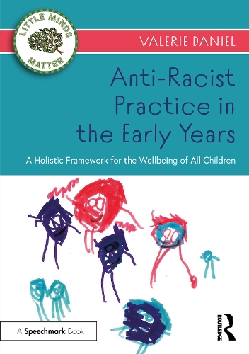 Anti-Racist Practice in the Early Years: A Holistic Framework for the Wellbeing of All Children.