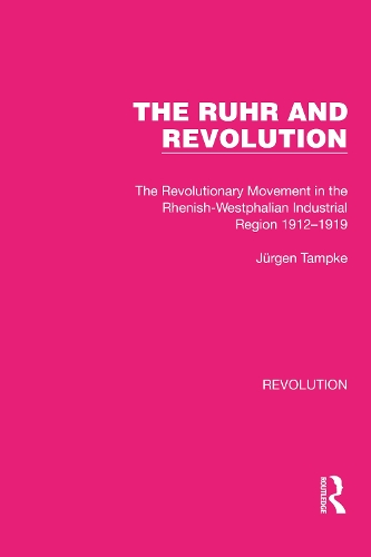 The Ruhr and Revolution: The Revolutionary Movement in the Rhenish-Westphalian Industrial Region 1912-1919.