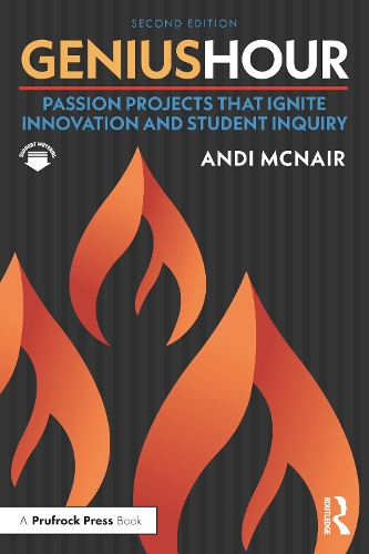 Genius Hour: Passion Projects That Ignite Innovation and Student Inquiry 2nd edition