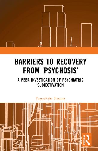 Barriers to Recovery from 'Psychosis': A Peer Investigation of Psychiatric Subjectivation.