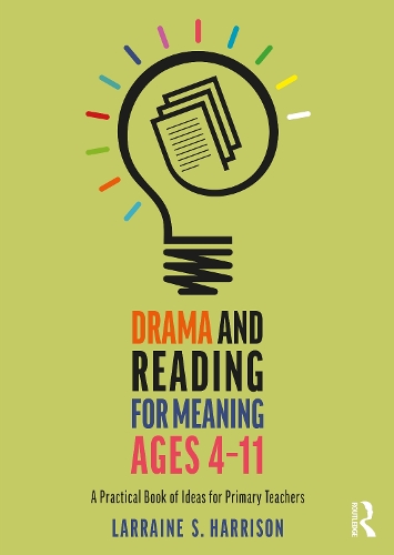 Drama and Reading for Meaning Ages 4-11: A Practical Book of Ideas for Primary Teachers.