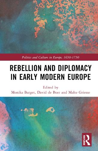 Rebellion and Diplomacy in Early Modern Europe.