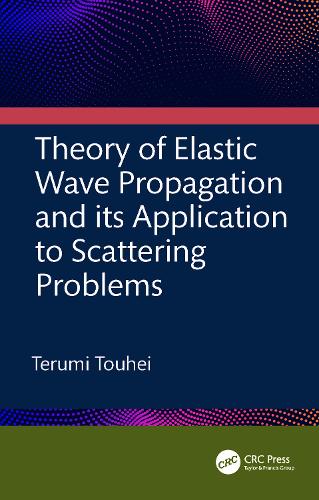Theory of Elastic Wave Propagation and its Application to Scattering Problems.