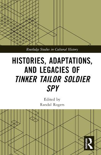 Histories, Adaptations, and Legacies of Tinker, Tailor, Soldier, Spy.