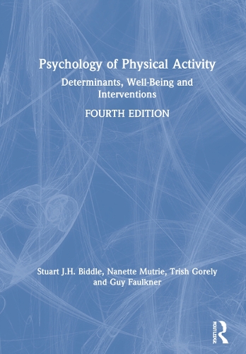 Psychology of Physical Activity: Determinants, Well-Being and Interventions 4th edition
