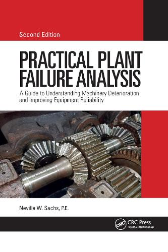 Practical Plant Failure Analysis: A Guide to Understanding Machinery Deterioration and Improving Equipment Reliability, Second Edition. 2nd edition