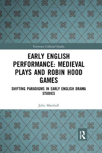 Early English Performance: Medieval Plays and Robin Hood Games: Shifting Paradigms in Early English Drama Studies.