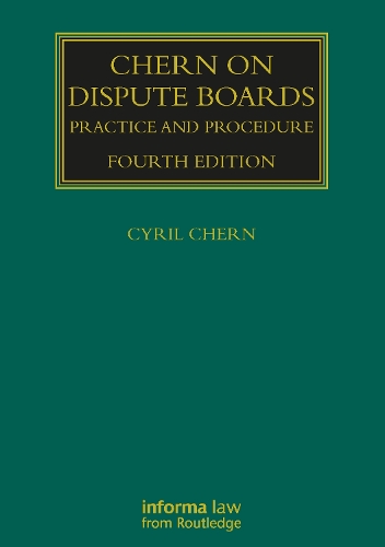 Chern on Dispute Boards: Practice and Procedure. 4th edition