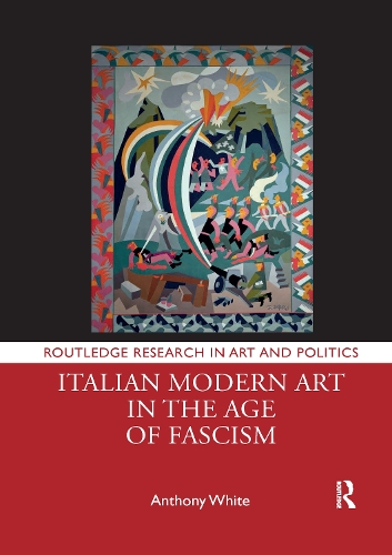 Italian Modern Art in the Age of Fascism.