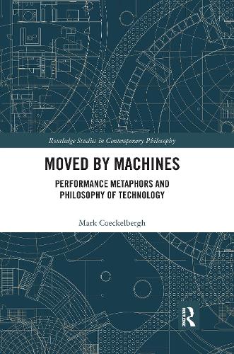 Moved by Machines: Performance Metaphors and Philosophy of Technology.
