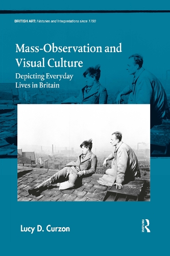 Mass-Observation and Visual Culture: Depicting Everyday Lives in Britain.