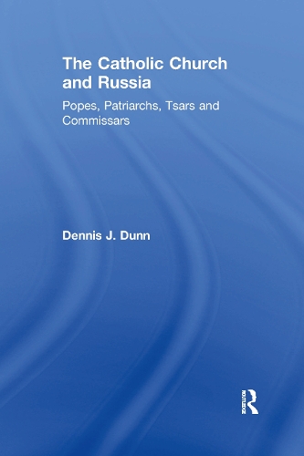 The Catholic Church and Russia: Popes, Patriarchs, Tsars and Commissars.