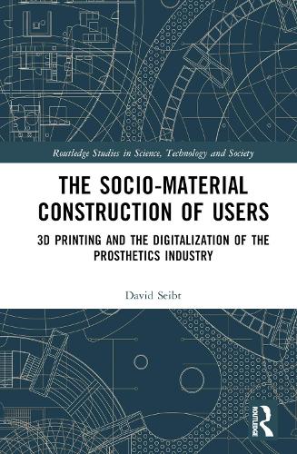 The Sociomaterial Construction of Users: 3D Printing and the Digitalization of the Prosthetics Industry.