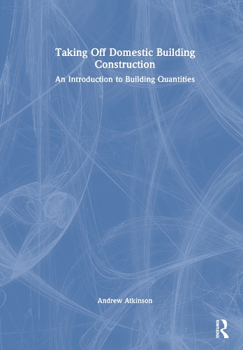 Taking Off Domestic Building Construction: An Introduction to Building Quantities.