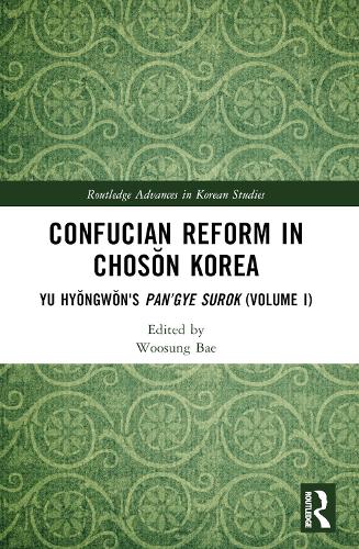 Confucian Reform in Choson Korea: Yu Hyongwon's Pan'gye surok (Volume I).