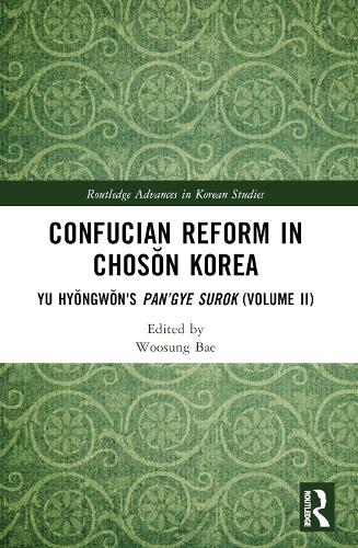 Confucian Reform in Choson Korea: Yu Hyongwon's Pan'gye surok (Volume II).