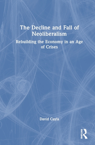 The Decline and Fall of Neoliberalism