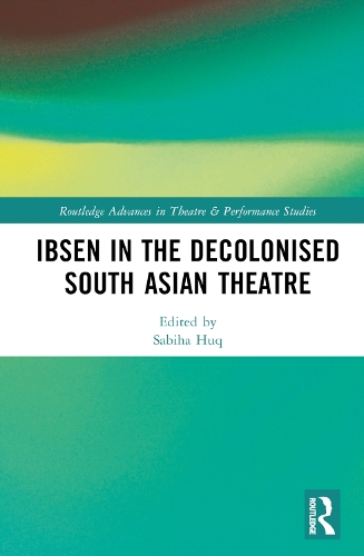 Ibsen in the Decolonised South Asian Theatre.
