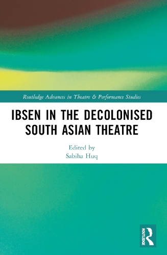 Ibsen in the Decolonised South Asian Theatre.