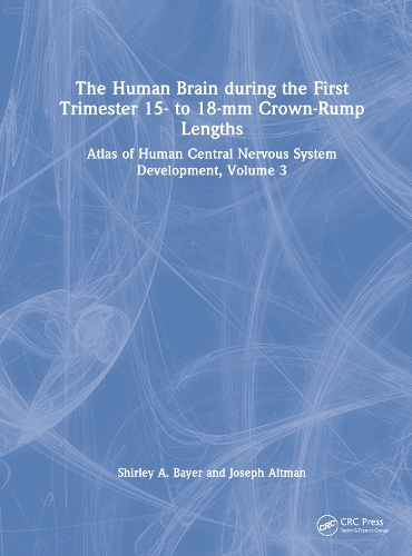 The Human Brain during the First Trimester 15- to 18-mm Crown-Rump Lengths: Atlas of Human Central Nervous System Development, Volume 3.
