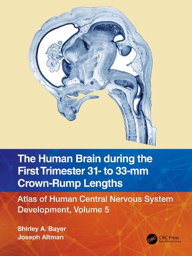 The Human Brain during the First Trimester 31- to 33-mm Crown-Rump Lengths: Atlas of Human Central Nervous System Development, Volume 5.