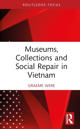 Museums, Collections and Social Repair in Vietnam.