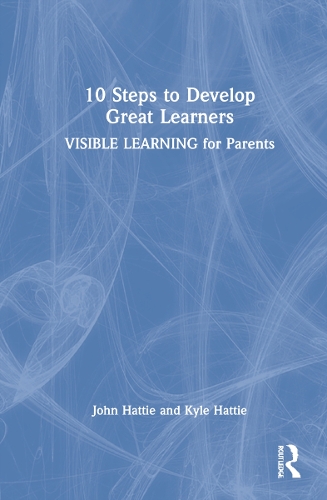 10 Steps to Develop Great Learners: Visible Learning for Parents.