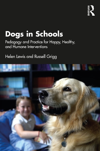 Dogs in Schools: Pedagogy and Practice for Happy, Healthy, and Humane Interventions.