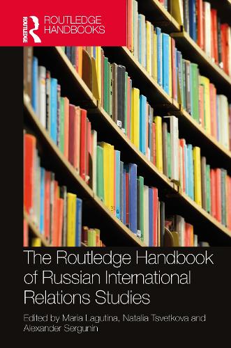 The Routledge Handbook of Russian International Relations Studies.