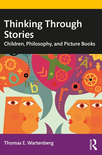 Thinking Through Stories: Children, Philosophy, and Picture Books.