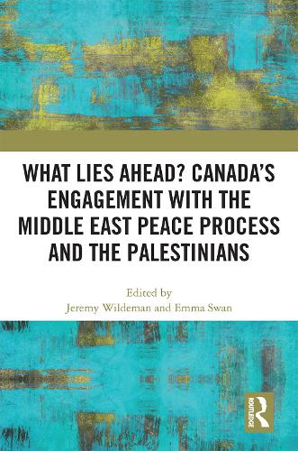 What Lies Ahead? Canada's Engagement with the Middle East Peace Process and the Palestinians.