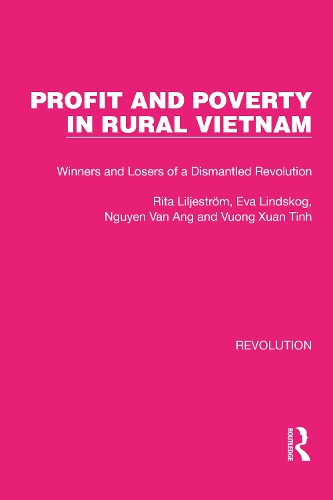 Profit and Poverty in Rural Vietnam: Winners and Losers of a Dismantled Revolution.
