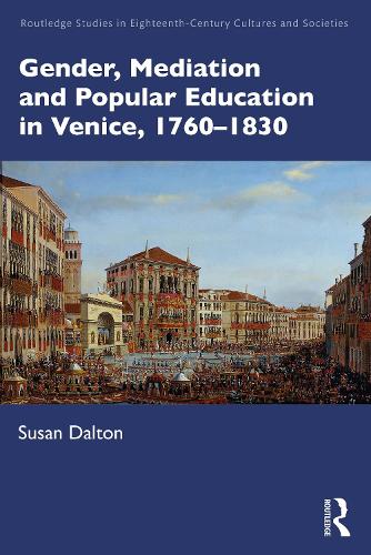 Gender, Mediation and Popular Education in Venice, 1760-1830.
