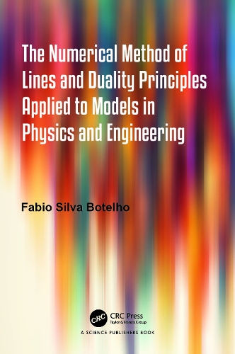 The Numerical Method of Lines and Duality Principles Applied to Models in Physics and Engineering.