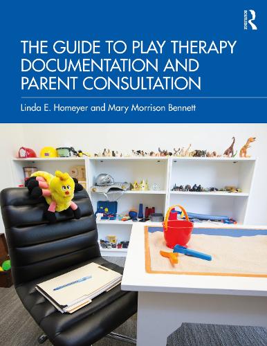 The Guide to Play Therapy Documentation and Parent Consultation.