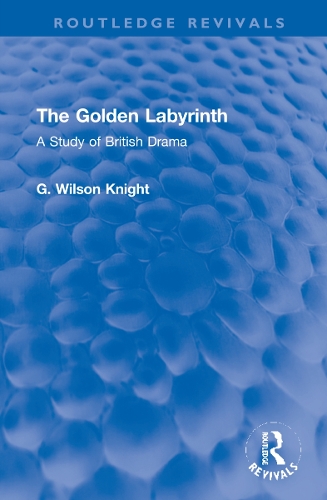The Golden Labyrinth: A Study of British Drama.