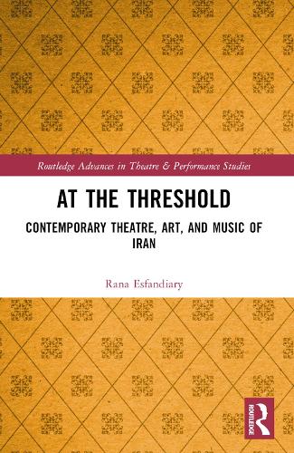At the Threshold: Contemporary Theatre, Art, and Music of Iran.