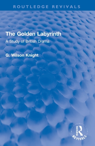 The Golden Labyrinth: A Study of British Drama.