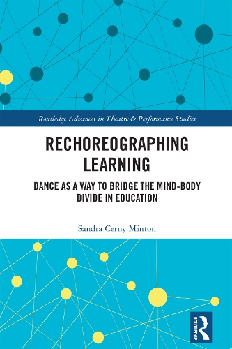 Rechoreographing Learning: Dance As a Way to Bridge the Mind-Body Divide in Education.