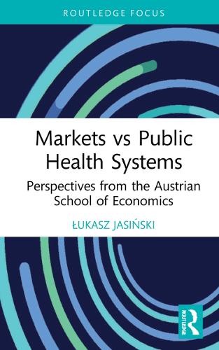 Markets vs Public Health Systems: Perspectives from the Austrian School of Economics.