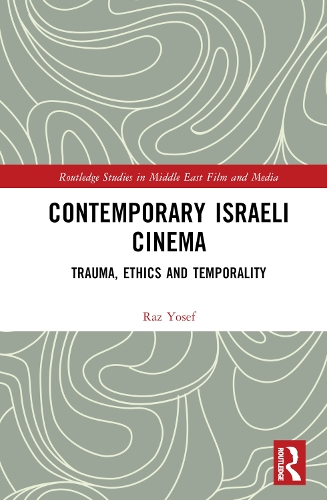 Contemporary Israeli Cinema: Trauma, Ethics and Temporality.