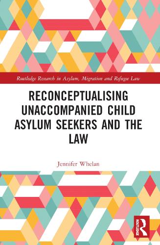 Reconceptualising Unaccompanied Child Asylum Seekers and the Law.