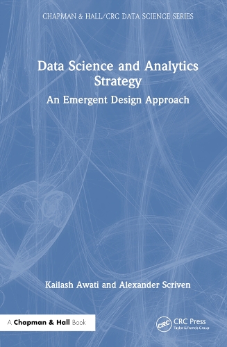 Data Science and Analytics Strategy: An Emergent Design Approach.