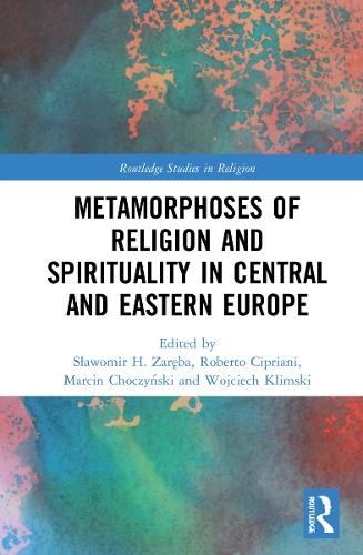 Metamorphoses of Religion and Spirituality in Central and Eastern Europe.