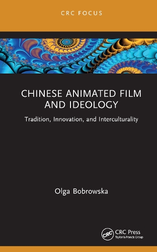 Chinese Animated Film and Ideology: Tradition, Innovation, and Interculturality.