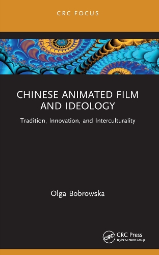 Chinese Animated Film and Ideology: Tradition, Innovation, and Interculturality.